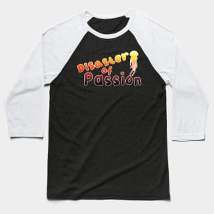 Disaster of Passion Baseball T-Shirt